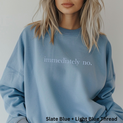 Immediately No Embroidered Crewneck Sweatshirt: Pigment-Dyed Pullover, Sarcastic Gift