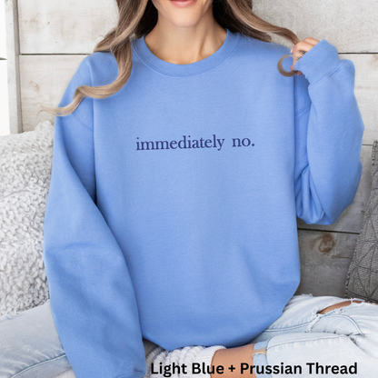 Immediately No Embroidered Crewneck Sweatshirt: Pigment-Dyed Pullover, Sarcastic Gift