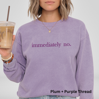 Immediately No Embroidered Crewneck Sweatshirt: Pigment-Dyed Pullover, Sarcastic Gift