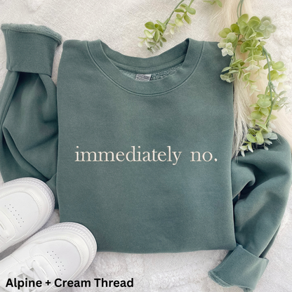 Immediately No Embroidered Crewneck Sweatshirt: Pigment-Dyed Pullover, Sarcastic Gift