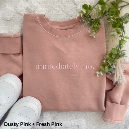 Immediately No Embroidered Crewneck Sweatshirt: Pigment-Dyed Pullover, Sarcastic Gift