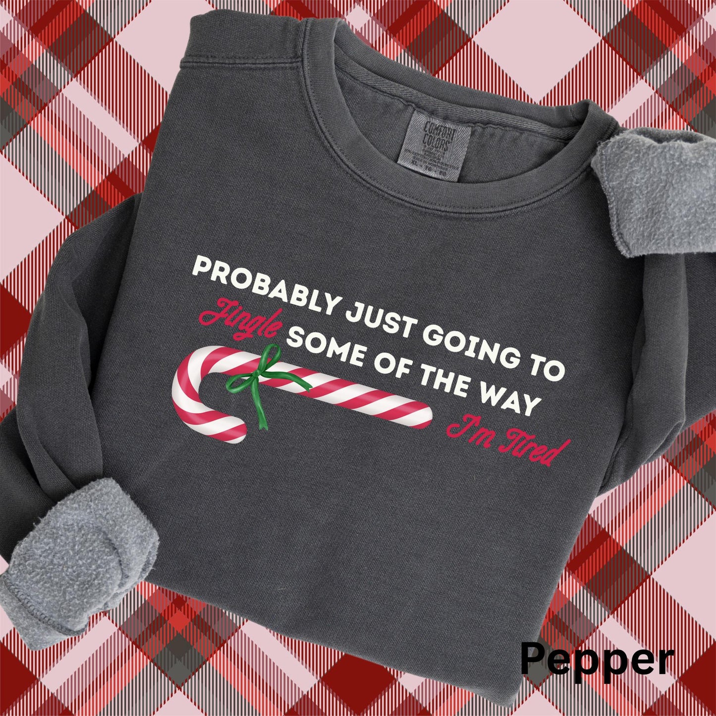 Embroidered Sarcastic Christmas Sweatshirt: Pigment Dyed Probably Just Going to Jingle Some of the Way, I'm Tired