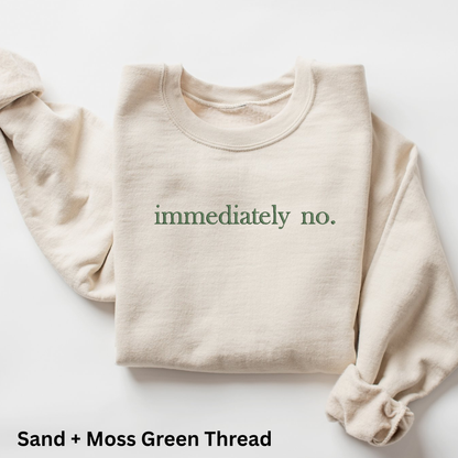Embroidered "Immediately No" Sweatshirt: Sarcastic Introvert Crewneck or Hoodie
