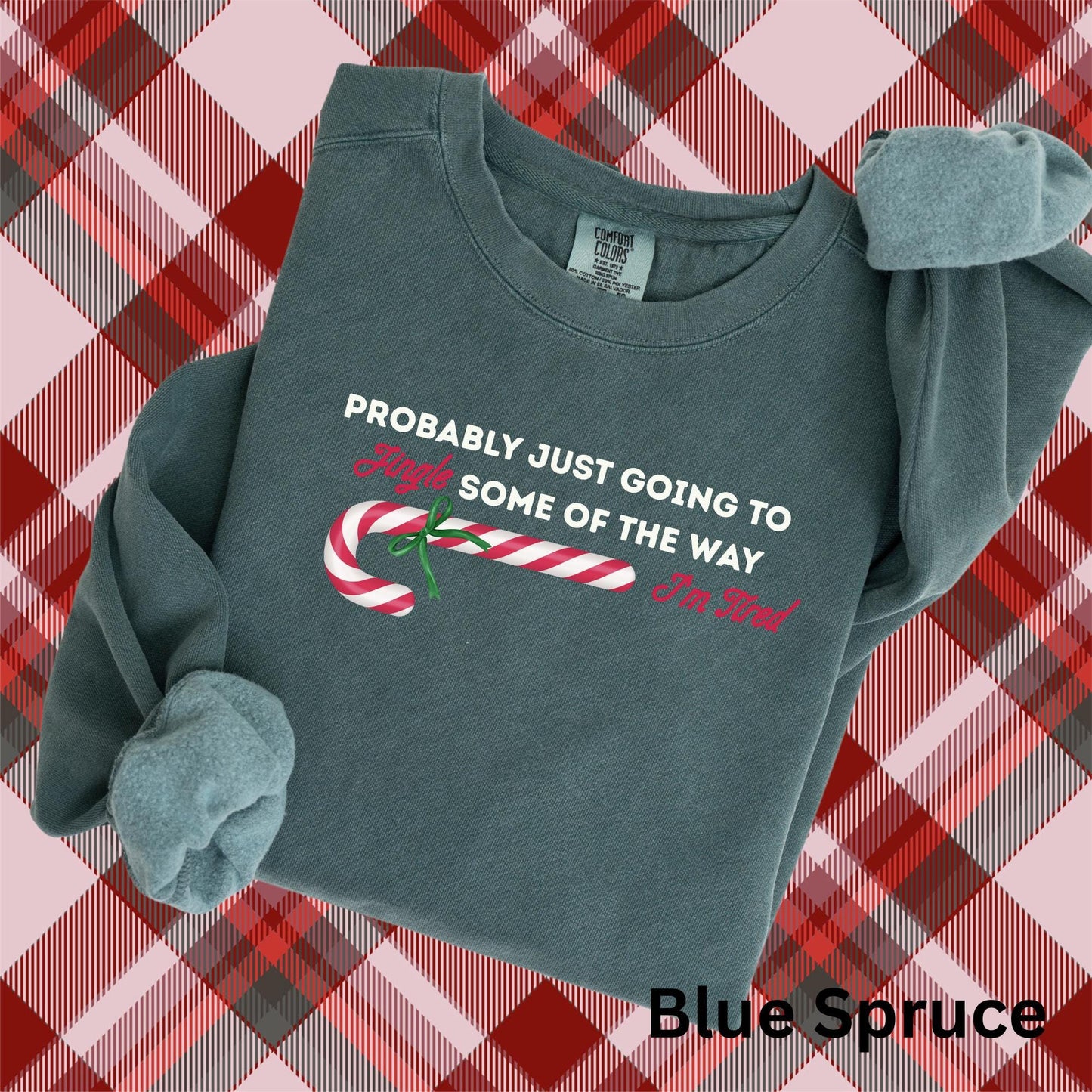 Embroidered Sarcastic Christmas Sweatshirt: Pigment Dyed Probably Just Going to Jingle Some of the Way, I'm Tired