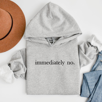 Embroidered "Immediately No" Sweatshirt: Sarcastic Introvert Crewneck or Hoodie