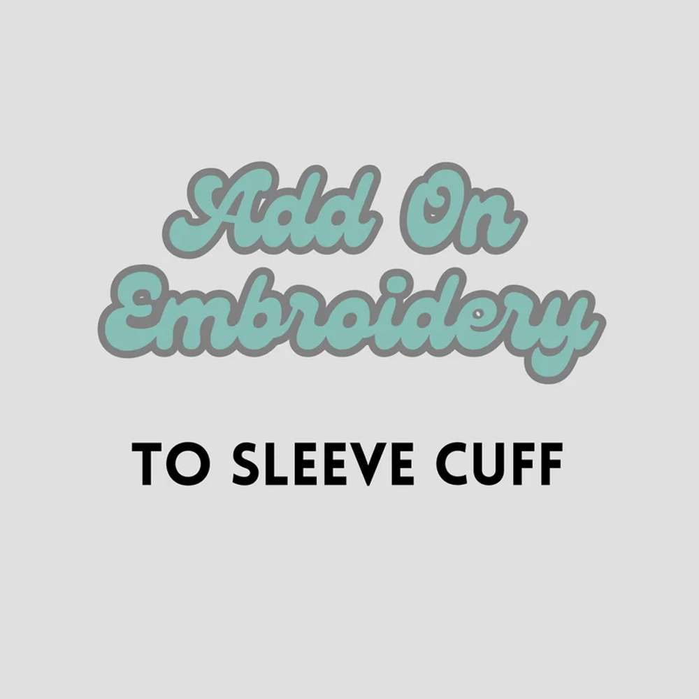 ADD ON Embroidery to Sleeve Cuff