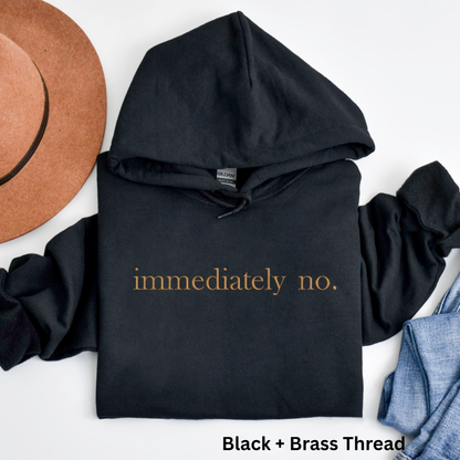 Embroidered "Immediately No" Sweatshirt: Sarcastic Introvert Crewneck or Hoodie