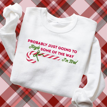 Embroidered Sarcastic Christmas Sweatshirt: Pigment Dyed Probably Just Going to Jingle Some of the Way, I'm Tired