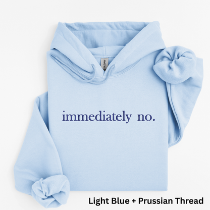 Embroidered "Immediately No" Sweatshirt: Sarcastic Introvert Crewneck or Hoodie