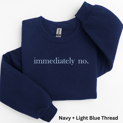 Embroidered "Immediately No" Sweatshirt: Sarcastic Introvert Crewneck or Hoodie