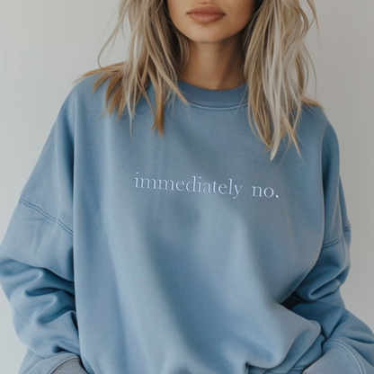 Immediately No Embroidered Crewneck Sweatshirt: Pigment-Dyed Pullover, Sarcastic Gift