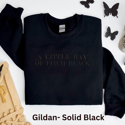 Embroidered A Little Ray of Pitch Black Crewneck Gildan Sweatshirt: Sarcastic Dark Humor Pullover