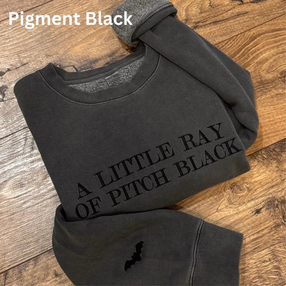 Embroidered A Little Ray of Pitch Black Crewneck Gildan Sweatshirt: Sarcastic Dark Humor Pullover